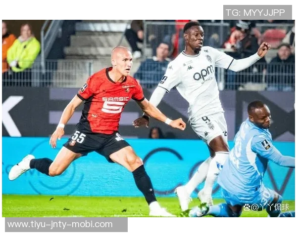 法甲焦点战摩纳哥全力争胜里尔与雷恩展开激烈对决